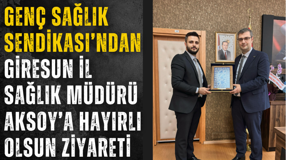 Genç Sağlık Sendikası’ndan Giresun İl Sağlık Müdürü Aksoy’a Ziyaret